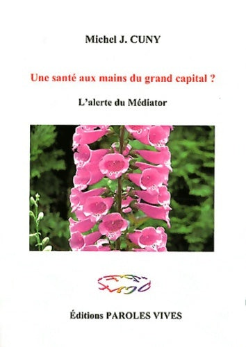 Livrenpoche : Une santé aux mains du grand capital ? L'alerte du médiator - Michel-Jean Cuny - Livre