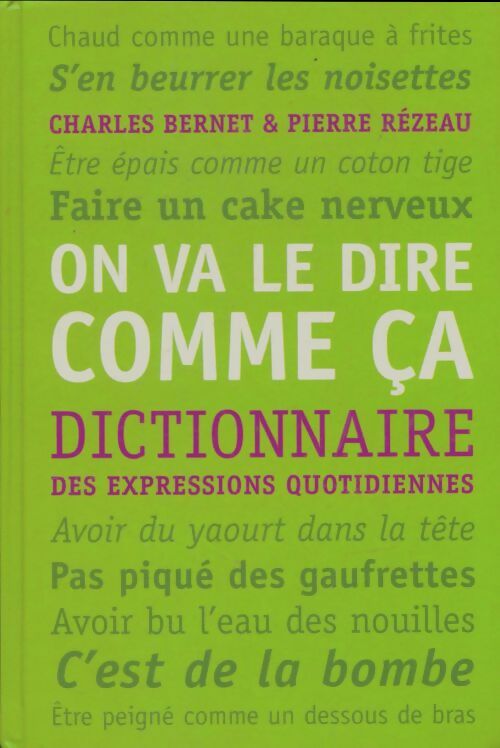Livrenpoche : On va le dire comme ca. Dictionnaire des expressions quotidiennes - Bernet Charles - Rezeau Pierre - Livre