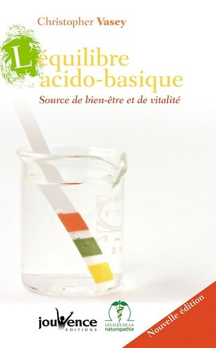 L'équilibre acido-basique. Source de bien-être et de vitalité - Christopher Vasey - Livre