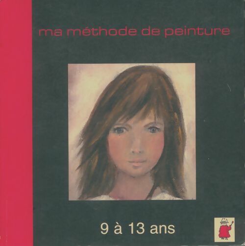Livrenpoche : Ma méthode de peinture 9 à 13 ans - Collectif - Livre
