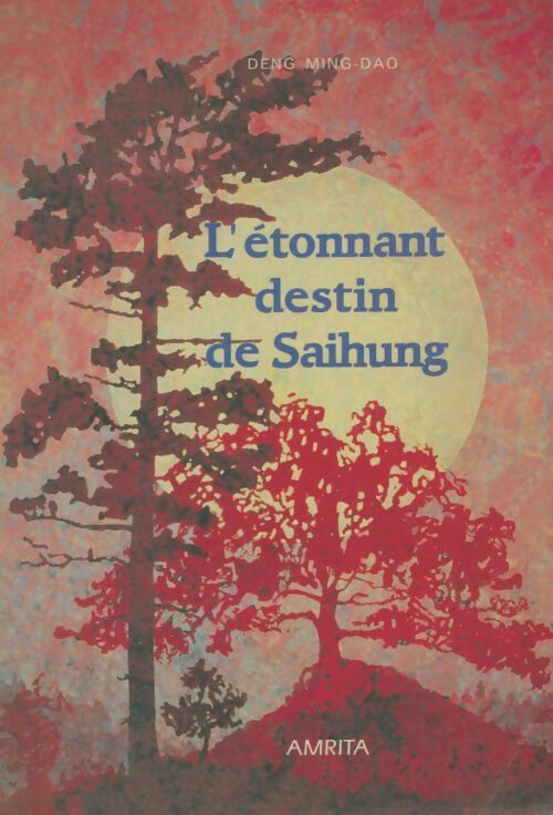 Livrenpoche : L'étonnant destin de Saihung - Deng Ming-Dao - Livre
