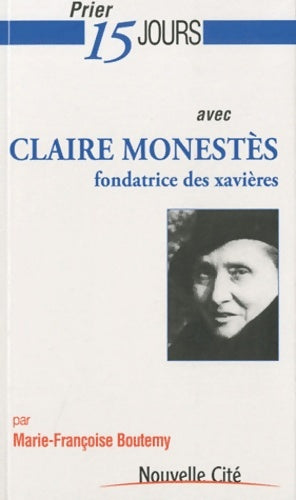 Livrenpoche : Prier 15 jours avec Claire Monestès, fondatrice des Xavières - Marie-Françoise Boutemy - Livre