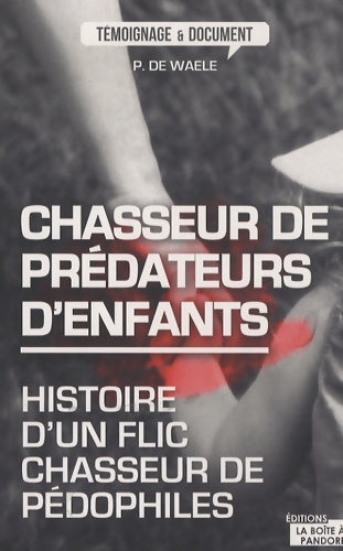 Livrenpoche : Chasseur de prédateurs d'enfants - Peter De Waele - Livre