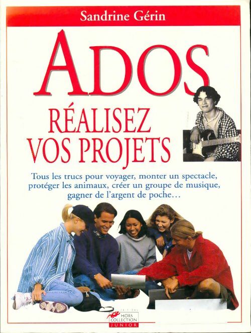 Livrenpoche : Ados réalisez vos projets : Tous les trucs pour voyager monter un spectacle protéger les animaux créer un groupe de musique gagner de l'argent de poche etc - Sandrine Gérin - Livre