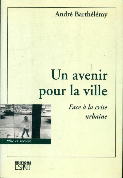 Livrenpoche : Un avenir pour la ville . : Face a la crise urbaine - Barthélémy - Livre
