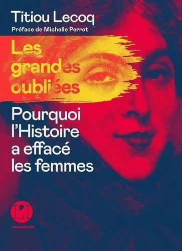 Livrenpoche : Les grandes oubliées. Pourquoi l'histoire a effacé les femmes - Titiou Lecoq - Livre