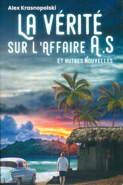 Livrenpoche : La vérité sur l'affaire A.S. Et autres nouvelles - Alex Krasnopolski - Livre