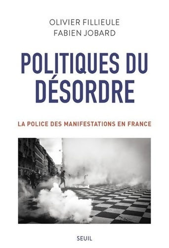 Livrenpoche : Politiques du désordre. La police des manifestations en France - Olivier Fillieule - Livre