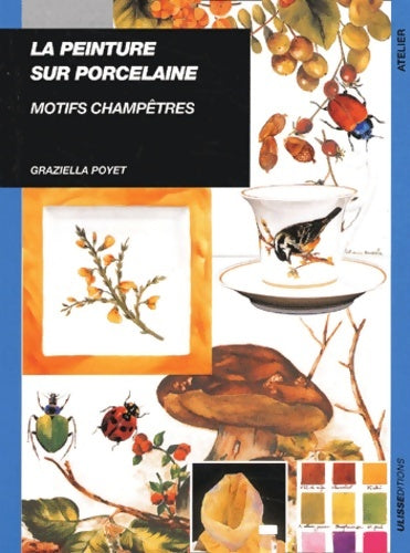 Livrenpoche : La peintre sur porcelaine : Motifs champêtres - Graziella Poyet - Livre