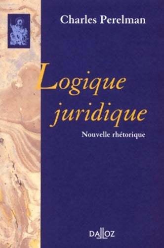 Livrenpoche : Logique juridique. Nouvelle réthorique : Réimpression de la 2e édition de 1979 - Charles Perelman - Livre