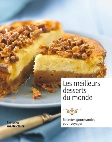 Livrenpoche : Les meilleurs desserts du monde : Recettes gourmandes pour voyager - Marie Claire - Livre