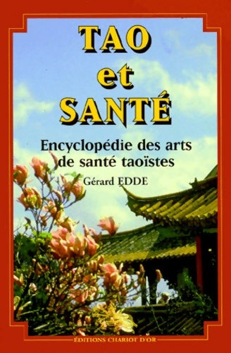 Livrenpoche : Tao et santé : Encyclopédie des arts de santé taoïstes - Gérard Edde - Livre