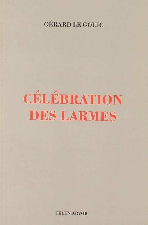 Livrenpoche : Célébration des larmes - Gérard Le Gouic - Livre