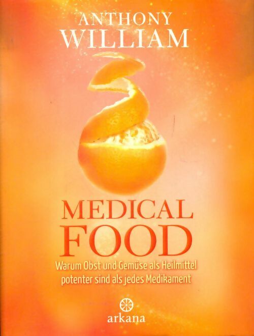 Livrenpoche : Médical food. Warum obst und gemüse als heilmittel potenter sind als jedes medikament - Anthony William - Livre