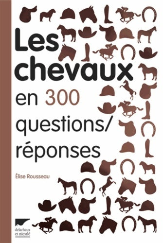 Livrenpoche : Les chevaux en 300 questions/réponses - Elise Rousseau - Livre