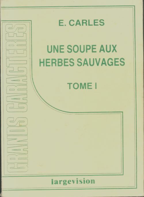 Livrenpoche : Une soupe aux herbes sauvages Tome I - Emilie Carles - Livre