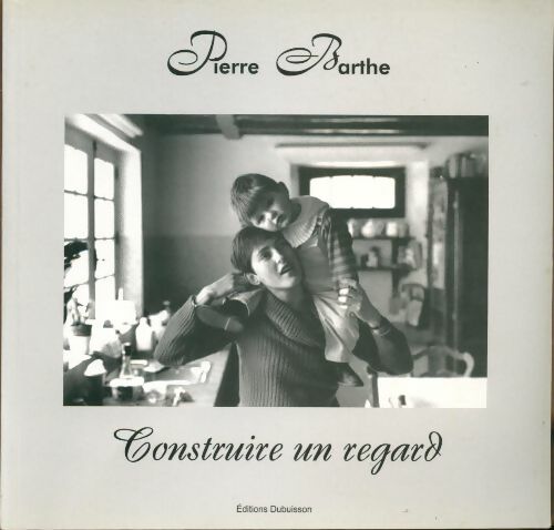 Livrenpoche : Construire un regard - Pierre Barthe - Livre