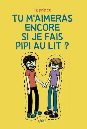 Livrenpoche : Tu m'aimerais encore si je fais pipi au lit ? - Liz Prince - Livre