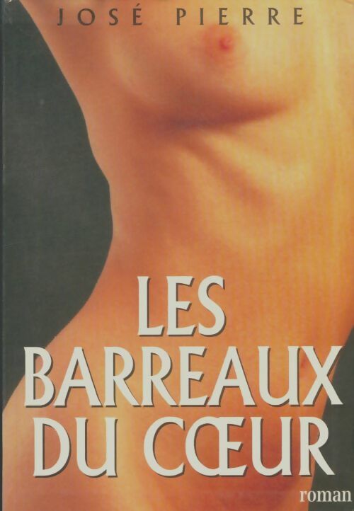 Livrenpoche : Les barreaux du coeur - José Pierre - Livre