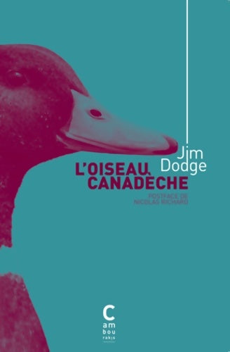 Livrenpoche : L'oiseau canadèche - Jim Dodge - Livre