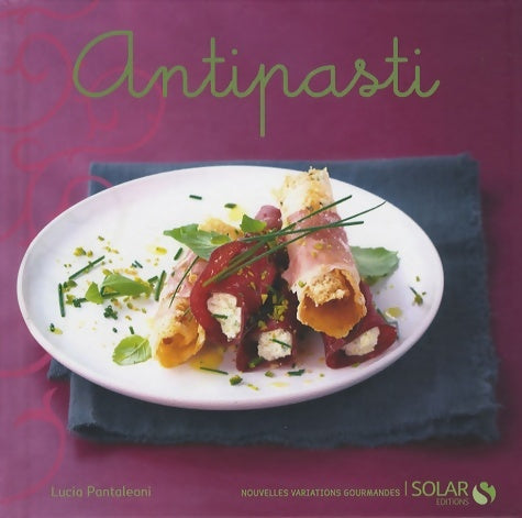 Livrenpoche : Antipasti - nouvelles variations gourmandes - Lucia Pantaleoni - Livre