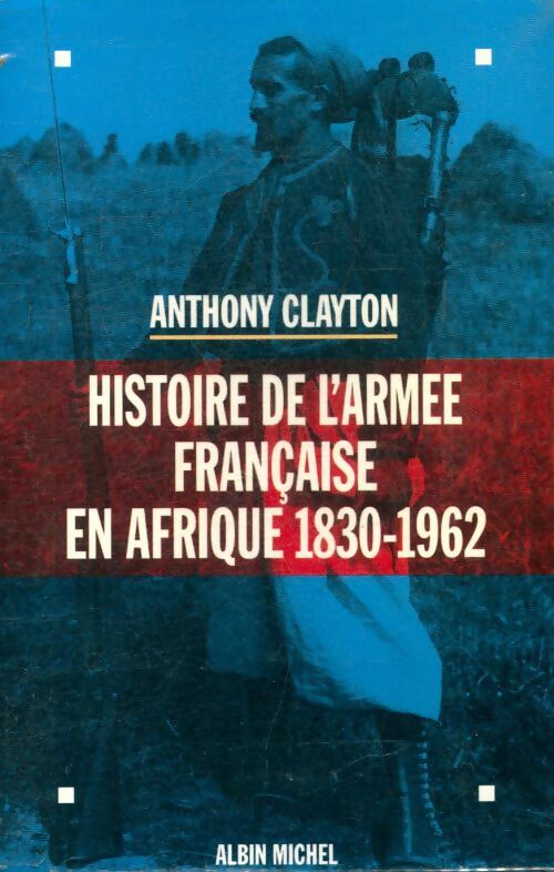 Livrenpoche : Histoire de l'armée française en Afrique 1830-1962 - Anthony Clayton - Livre