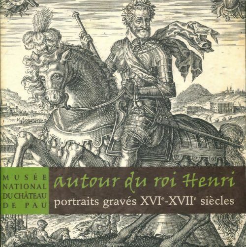 Livrenpoche : Autour du roi Henri. Portraits gravés XVIe-XVIIe siècles - Collectif - Livre