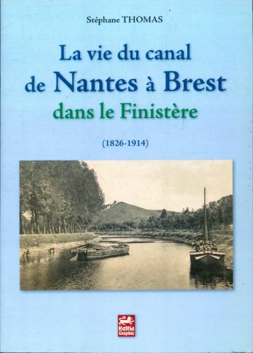 Livrenpoche : La vie du canal de Nantes à Brest dans le Finistère (1826-1914) - Stéphane Thomas - Livre