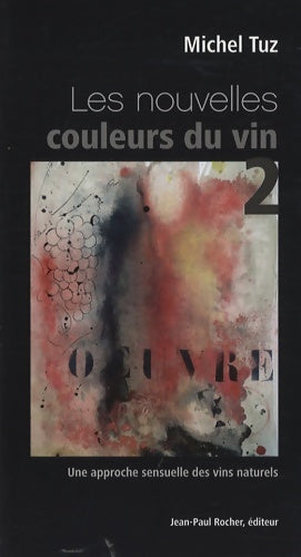 Livrenpoche : Les nouvelles couleurs du vin Tome II : Une approche sensuelle des vins naturels - Michel Tuz - Livre