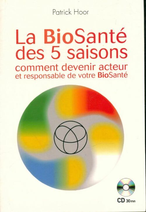 Livrenpoche : La biosanté des 5 saisons comment devenir acteur et responsable de votre biosanté - Patrick Hoor - Livre
