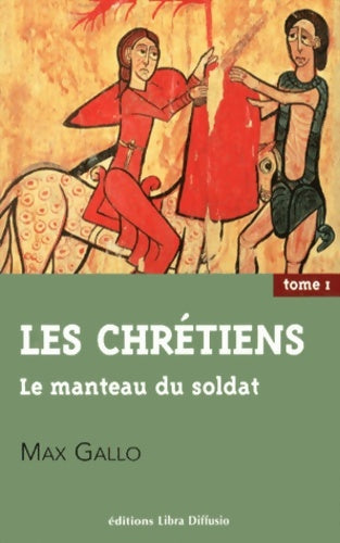 Livrenpoche : Les chrétiens Tome I : Le manteau du soldat - Max Gallo - Livre