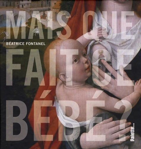 Livrenpoche : Mais que fait ce bébé ? - Béatrice Fontanel - Livre