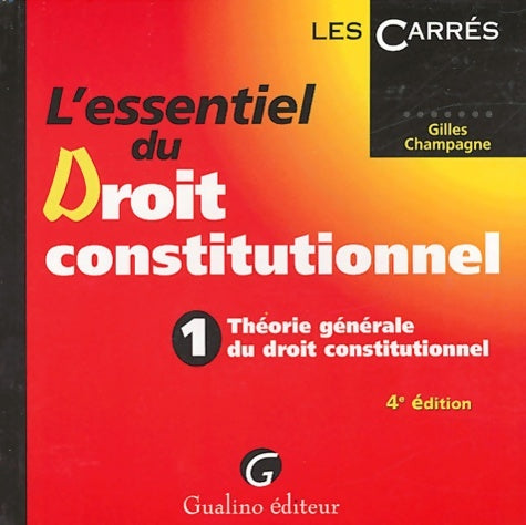 Livrenpoche : L'essentiel du droit constitutionnel : Tome I théorie générale du droit constitutionnel - Gilles Champagne - Livre