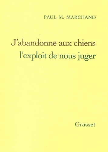 Livrenpoche : J 'abandonne aux chiens l'exploit de nous juger - Paul M. Marchand - Livre