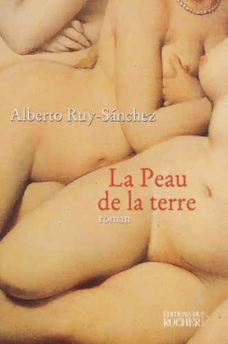 Livrenpoche : La peau de la terre - Alberto Ruy-Sanchez - Livre