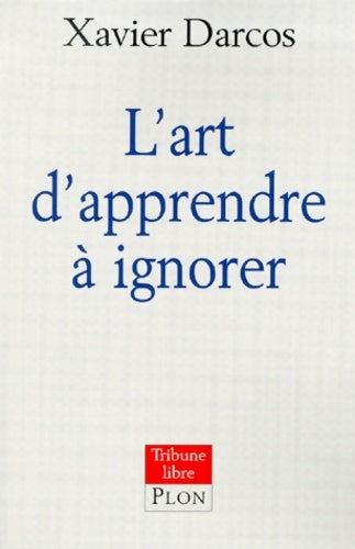 Livrenpoche : L'art d'apprendre à ignorer - Xavier Darcos - Livre
