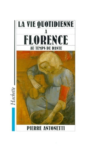 Livrenpoche : La vie quotidienne à florence au temps de dante - Pierre Antonetti - Livre