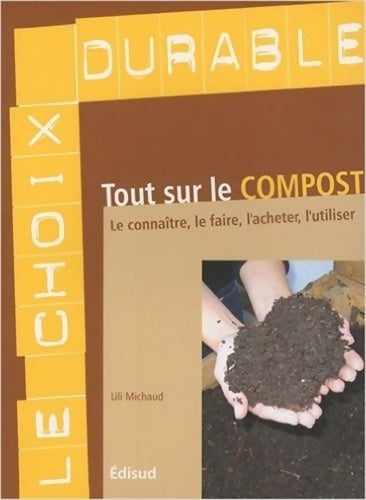 Livrenpoche : Tout sur le compost : Le connaître le faire l'acheter l'utiliser - Lili Michaud - Livre