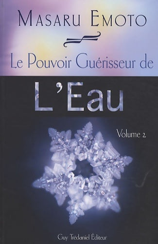 Livrenpoche : Le pouvoir guérisseur de l'eau : Volume 2 - Masaru Emoto - Livre