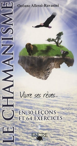 Livrenpoche : Le chamanisme vivre ses rêves en 30 leçons et 64 exercices - Océane Allessi-ravasini - Livre
