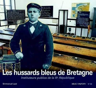 Livrenpoche : Les hussards bleus de la Bretagne : Instituteurs publics de la iiie république - Emmanuel Laot - Livre