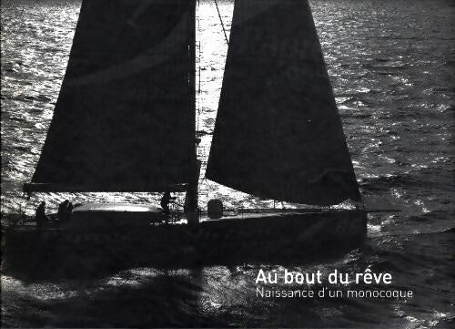 Livrenpoche : Au bout du rêve : Naissance d'un monocoque - Luc Talbourdet - Livre