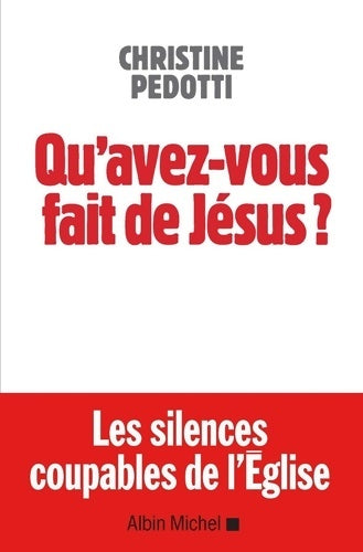 Livrenpoche : Qu'avez-vous fait de jésus ? les silences coupables de l'église - Christine Pedotti - Livre