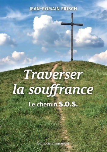 Livrenpoche : Traverser la souffrance - le chemin s. O. S - Jean-Romain Frisch - Livre