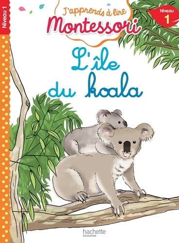 L'île du koala niveau 1 - j'apprends à lire montessori - Charlotte Jouenne - Livre