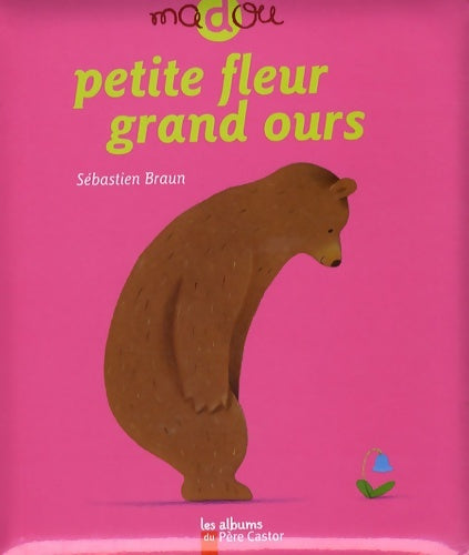Livrenpoche : Petite fleur grand ours - Braun Sébastien - Livre