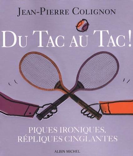 Livrenpoche : Du tac au tac ! : Piques ironiques répliques cinglantes - Jean-Pierre Colignon - Livre