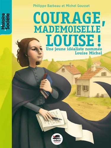 Livrenpoche : Courage mademoiselle Louise ! : Une jeune idéaliste nommée Louise Michel - Philippe Barbeau - Livre