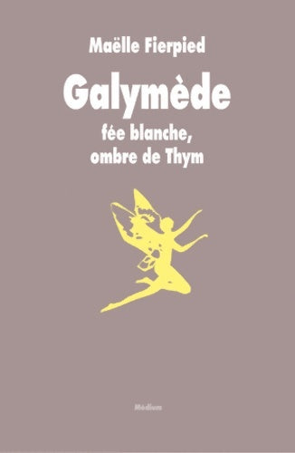 Livrenpoche : Galymède : Fée blanche ombre de thym - Maëlle Fierpied - Livre