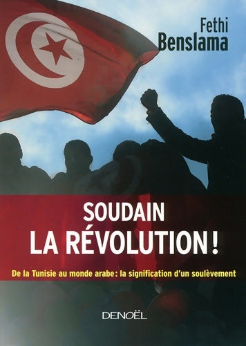 Livrenpoche : Soudain la révolution ! : De la Tunisie au monde arabe : la signification d'un soulèvement - Fethi Benslama - Livre